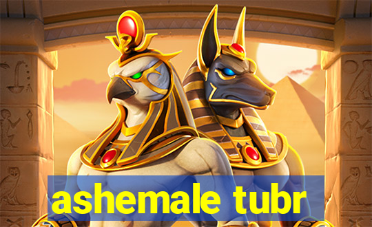 ashemale tubr